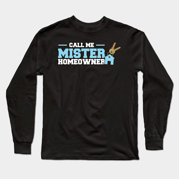 Call Me Mister Homeowner- New Homeowner Long Sleeve T-Shirt by Peco-Designs